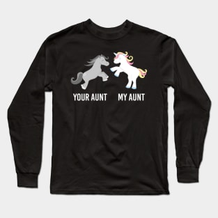 Your Aunt My Aunt Unicorn- Long Sleeve T-Shirt